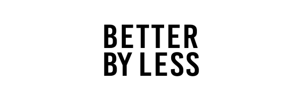 BETTER BY LESS